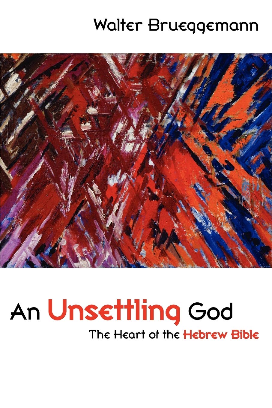 An unsettling God : the heart of the Hebrew Bible